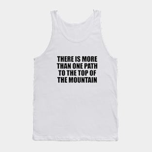 There is more than one path to the top of the mountain Tank Top